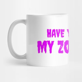 HAVE YOU SEEN MY ZOMBIE ? - Funny Hallooween Zombie Quotes Mug